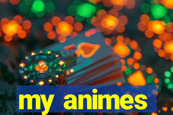 my animes